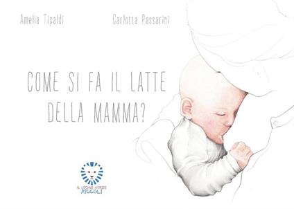 Come si fa il latte della mamma? Ediz. a colori - Amelia Tipaldi - copertina