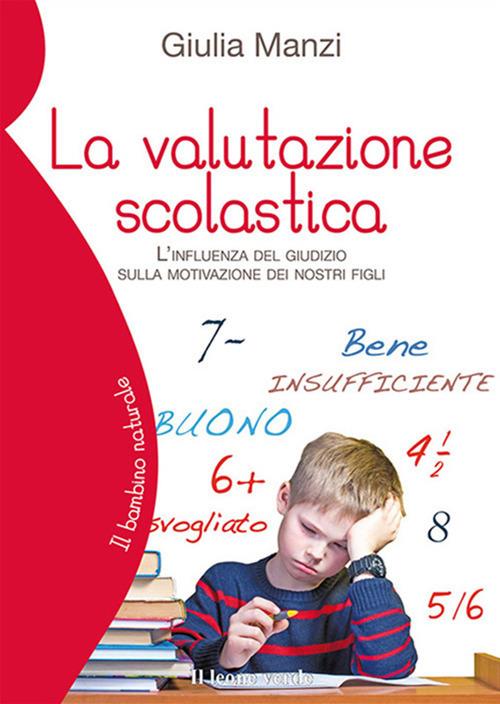 La valutazione scolastica. L'influenza del giudizio sulla motivazione dei nostri figli - Giulia Manzi - ebook