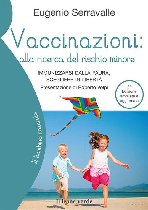 Vaccinazioni: alla ricerca del rischio minore. Immunizzarsi dalla paura, scegliere in libertà. Ediz. ampliata - Eugenio Serravalle - ebook