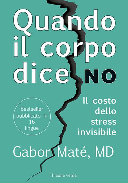 Quando il corpo dice no. Il costo dello stress invisibile - Gabor Maté,Mirko Serino - ebook