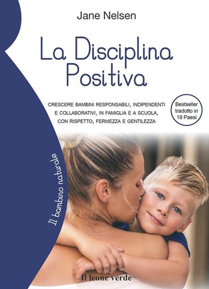 La disciplina positiva. Crescere bambini responsabili, indipendenti e collaborativi, in famiglia e a scuola, con rispetto, fermezza e gentilezza - Jane Nelsen,Josephine Bohr Capanna,Giulia Giudice - ebook