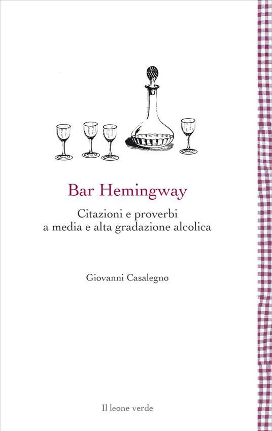 Bar Hemingway. Citazioni e proverbi a media e alta gradazione alcolica - Giovanni Casalegno - copertina