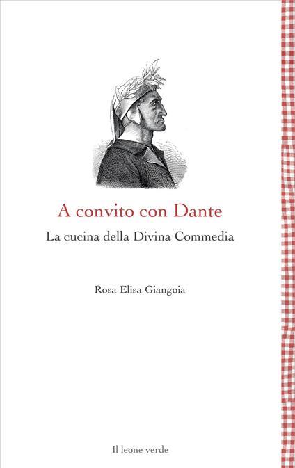 A convito con Dante. La cucina della Divina Commedia - Rosa Elisa Giangoia - copertina