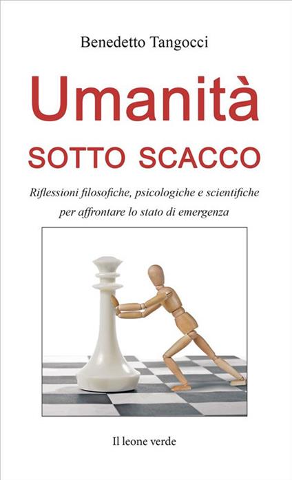 Umanità sotto scacco. Riflessioni filosofiche, psicologiche e scientifiche per affrontare lo stato di emergenza - Benedetto Tangocci - ebook