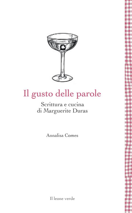 Il gusto delle parole in Marguerite Duras. Scrivere, scriversi, cucinare - Annalisa Comes - copertina