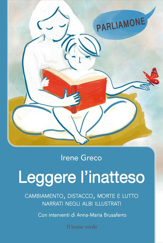 Leggere l'inatteso. Cambiamento, distacco, morte e lutto narrati negli albi illustrati - Irene Greco - copertina