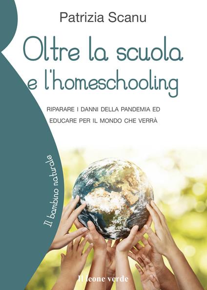 Oltre la scuola e l'home schooling. Riparare i danni della pandemia ed educare per il mondo che verrà - Patrizia Scanu - copertina