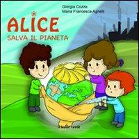 Alice salva il pianeta - Giorgia Cozza,Maria Francesca Agnelli - ebook