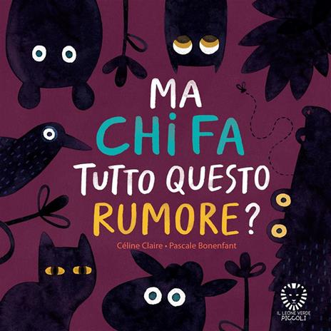 Ma chi fa tutto questo rumore? Ediz. a colori - Celine Claire - copertina