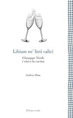 Libiam ne' lieti calici. Giuseppe Verdi, i vini e la cucina