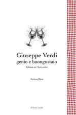Giuseppe Verdi genio e buongustaio. Libiam ne' lieti calici