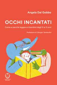 Libro Occhi incantati. Come e perché leggere ai bambini da 0 a 3 anni. Ediz. a colori Angela Dal Gobbo