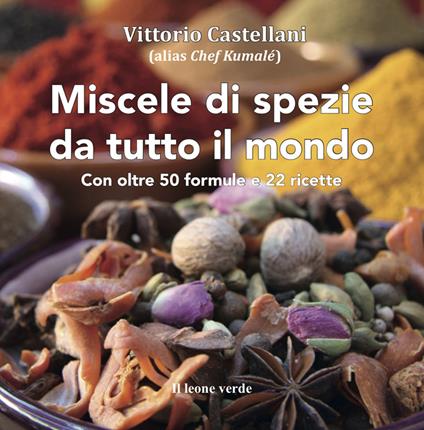 Miscele di spezie da tutto il mondo - Vittorio Castellani - ebook