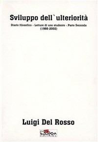 Sviluppo dell'ulteriorità. Diario filosofico. Letture di uno studente. Vol. 2: 1988-2002. - Luigi Del Rosso - copertina