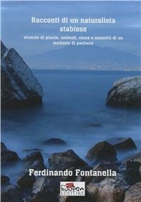 Racconti di un naturalista stabiese. Vicende di piante, animali, rocce e umanità di un territorio di periferia - Ferdinando Fontanella - copertina