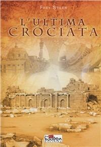 L' ultima crociata - Frey Stiler - copertina