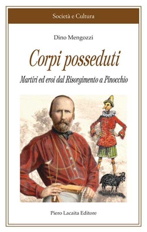 Corpi posseduti. Martiri ed eroi dal Risorgimento a Pinocchio - Dino Mengozzi - copertina