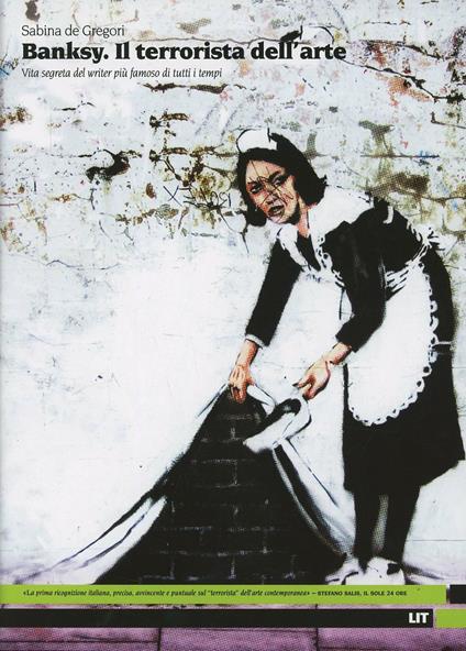 Banksy. Il terrorista dell'arte. Vita segreta del writer più famoso di tutti i tempi. Ediz. illustrata - Sabina De Gregori - copertina