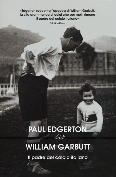 William Garbutt. Il padre del calcio italiano - Paul Edgerton - copertina