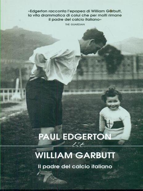 William Garbutt. Il padre del calcio italiano - Paul Edgerton - 3
