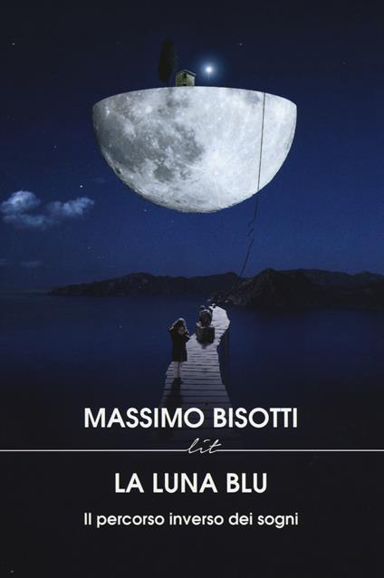 La luna blu. Il percorso inverso dei sogni - Massimo Bisotti - copertina