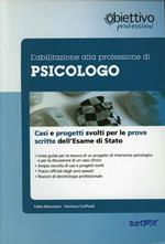 L' abilitazione alla professione di psicologo. Casi clinici e progetti svolti per le prove scritte dell'esame di Stato