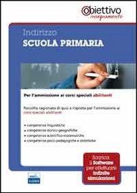 Indirizzo scuola primaria. Per l'ammissione ai corsi universitari abilitanti. Con software di simulazione - copertina