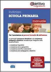 Per la scuola primaria. Manuale per l'ammissione ai percorsi formativi di abilitazione all'insegnamento - copertina