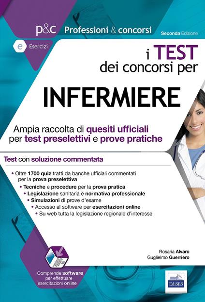 I test dei concorsi per infermiere. Ampia raccolta di quesiti ufficiali per test preselettivi e prove pratiche. Con software di simulazione - Rosaria Alvaro,Guglielmo Guerriero - copertina