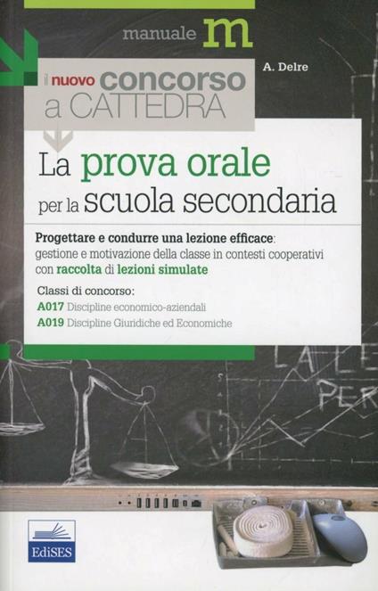 La prova orale del concorso per le classi A017 e A019. Progettare e condurre una lezione efficace... - Antonella Maria Delre - copertina