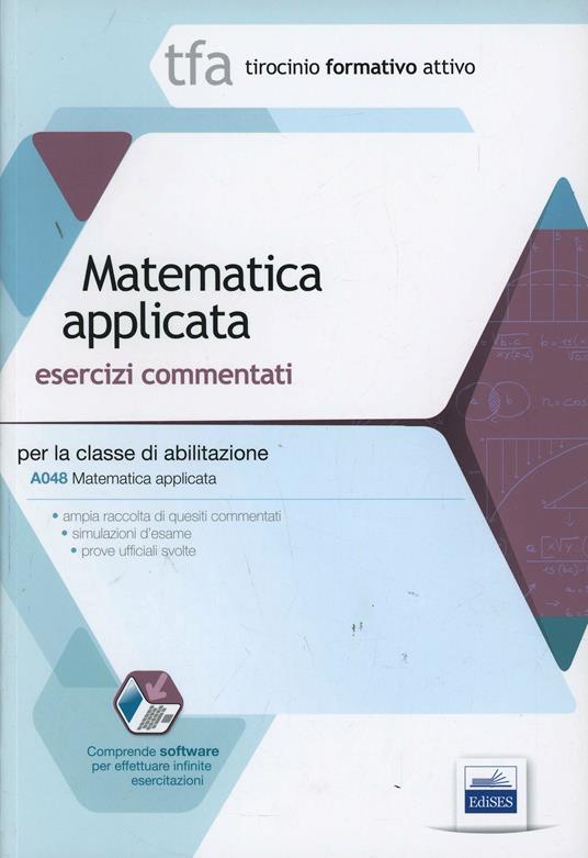 TFA. Matematica applicata. Esercizi commentati per la classe di abilitazione A048. Con software di simulazione - copertina