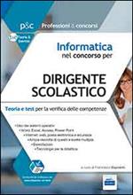 Informatica nel concorso per dirigente scolastico. Teoria e test per la verifica delle conoscenze informatiche. Con software di simulazione