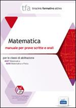 TFA 11. Matematica. Manuale per le prove scritte e orali classi A047 e A049. Con software di simulazione