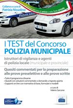 I test del concorso polizia municipale. Quesiti commentati per la preparazione alle prove preselettive e scritte