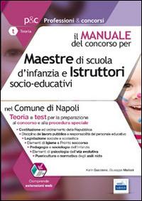 Maestre di scuola d'infanzia e istruttori socio-educativi nel comune di Napoli. Manuale completo per la preparazione al concorso pubblico ed alla procedura... - copertina