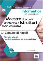 Informatica nel concorso per maestre di scuola d'infanzia e istruttor i socio-educativi. Teoria e test per le prove selettive nel comune di Napol i