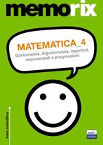 Matematica. Vol. 4: Goniometria, trigonometria, logaritmi, esponenziali e progressioni.