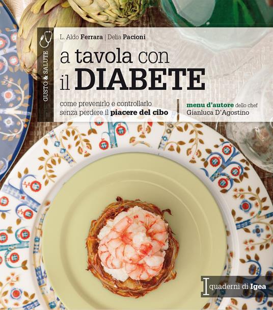 A tavola con il diabete. Come prevenirlo e controllarlo senza perdere il piacere del cibo - Aldo L. Ferrara,Delia Pacioni - copertina