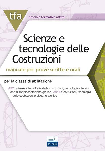 TFA. Scienze e tecnologie delle costruzioni. Manuale per prove scritte e orali per la classe di abilitazione A37 A016. Con espansione online - copertina