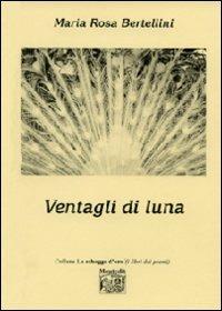 Ventagli di luna - M. Rosa Bertelini - copertina
