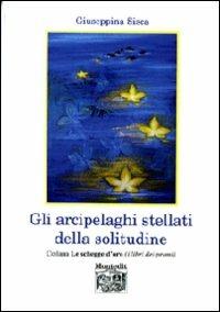 Gli arcipelaghi stellati della solitudine - Giuseppina Sisca - copertina