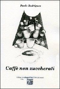 Caffè non zuccherati - Paolo Rodriguez - copertina