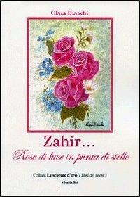 Zahir... Rose di luce in punta di stelle - Clara Bianchi - copertina