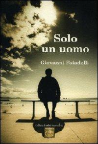Solo un uomo - Giovanni Foiadelli - copertina