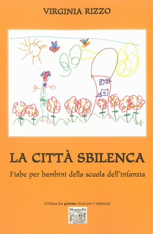 La città sbilenca. Fiabe per bambini della scuola dell'infanzia - Virginia Rizzo - copertina