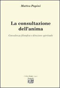 La consultazione dell'anima. Consulenza filosofica e direzione spirituale - Matteo Papini - copertina