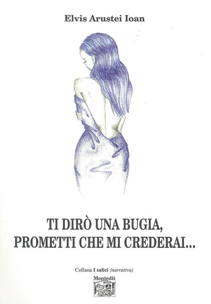 Ti dirò una bugia, prometti che mi crederai... - Elvis Arustei Ioan - copertina