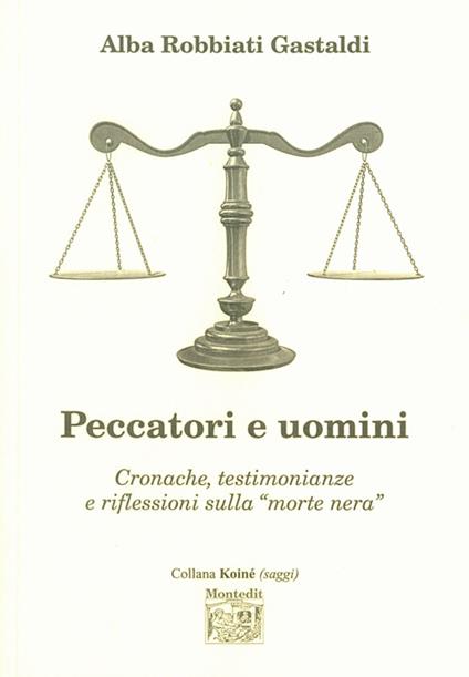 Peccatori e uomini. Cronache, testimonianze e riflessioni sulla «morte nera» - Alba Robbiati Gastaldi - copertina