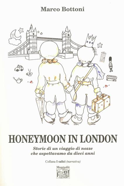 Honeymoon in London. Storie di un viaggio di nozze che aspettavamo da dieci anni - Marco Bottoni - copertina