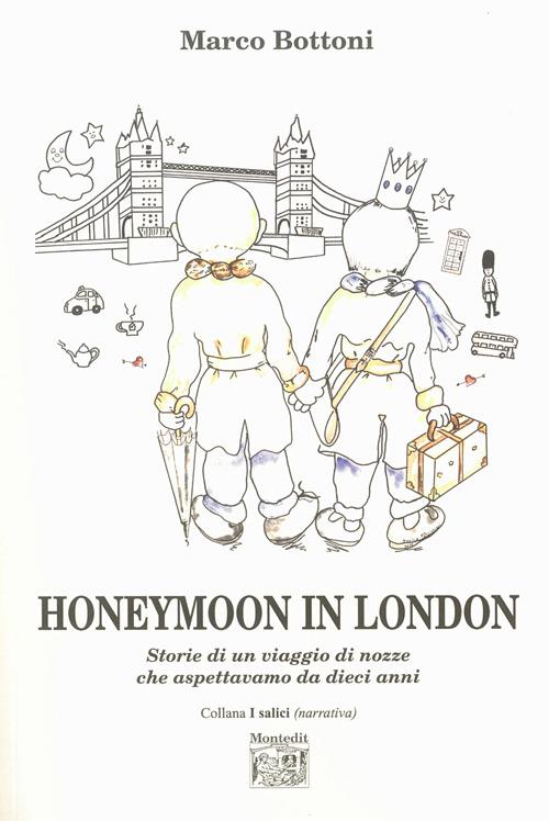 Honeymoon in London. Storie di un viaggio di nozze che aspettavamo da dieci anni - Marco Bottoni - copertina